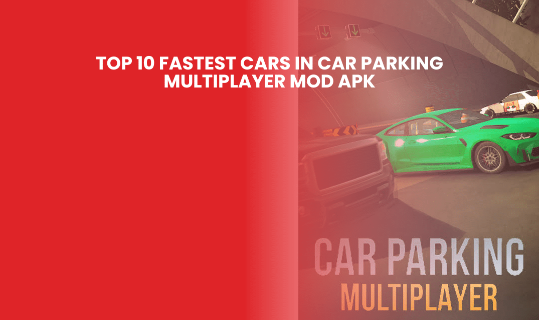 Top 10 Fastest Cars in Car Parking Multiplayer Mod APK